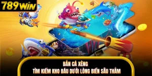 Bắn Cá Xèng - Tìm Kiếm Kho Báu Dưới Lòng Biển Sâu Thẳm