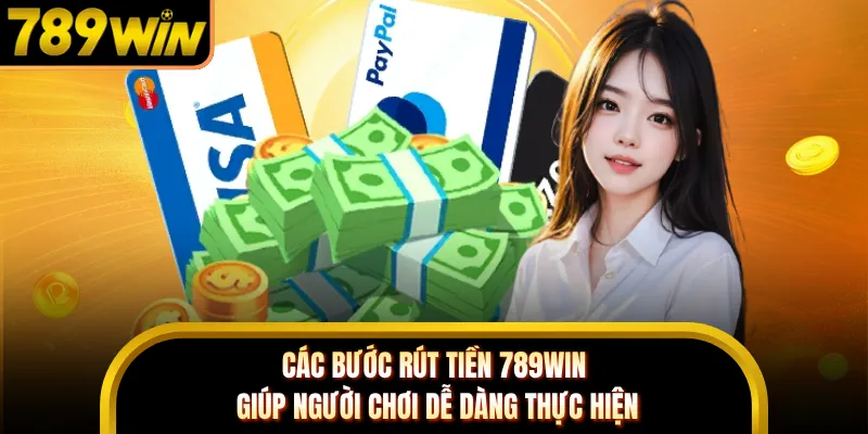 Các bước rút tiền 789WIN giúp người chơi dễ dàng thực hiện