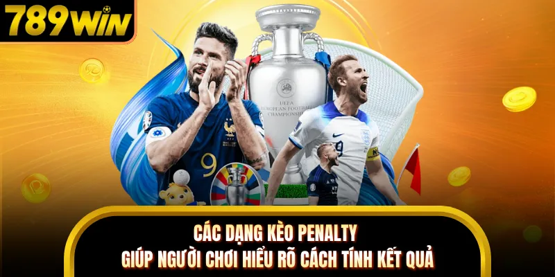 Các dạng kèo penalty giúp người chơi hiểu rõ cách tính kết quả