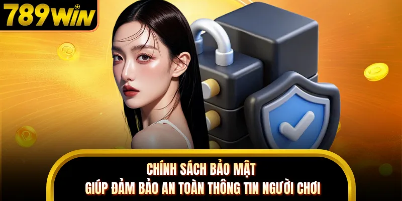 Chính sách bảo mật giúp đảm bảo an toàn thông tin người chơi