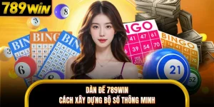 Dàn Đề 789WIN - Cách Xây Dựng Bộ Số Thông Minh