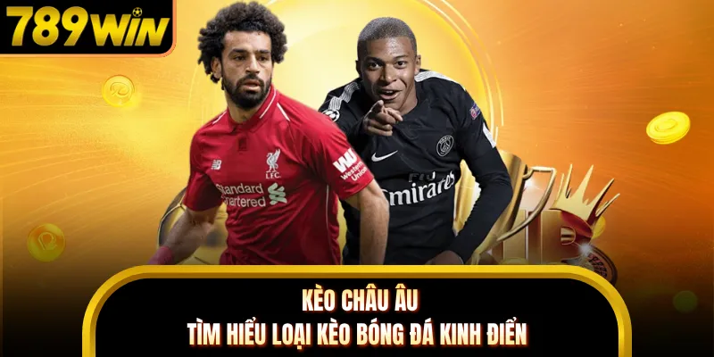 Kèo Châu Âu - Tìm Hiểu Loại Kèo Bóng Đá Kinh Điển
