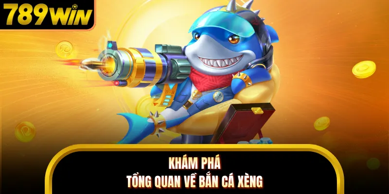 Khám phá tổng quan về bộ môn bắn cá xèng