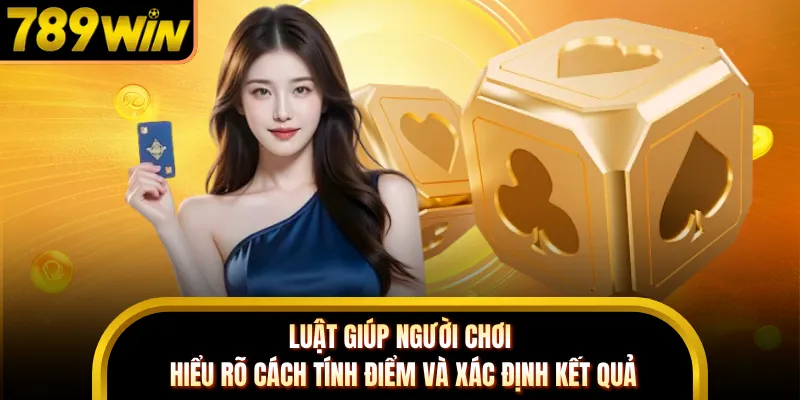 Luật giúp người chơi hiểu rõ cách tính điểm và xác định kết quả