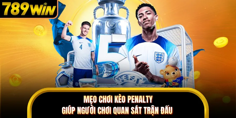 Mẹo chơi kèo penalty giúp người chơi quan sát trận đấu