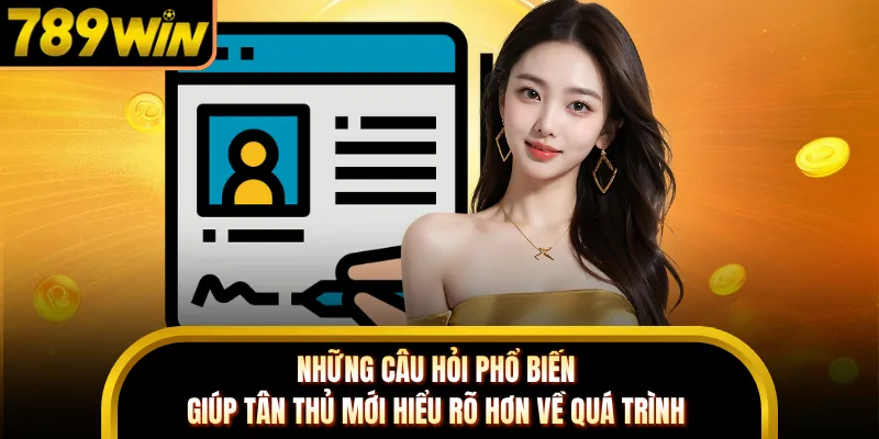 Những câu hỏi phổ biến giúp tân thủ mới hiểu rõ hơn về quá trình