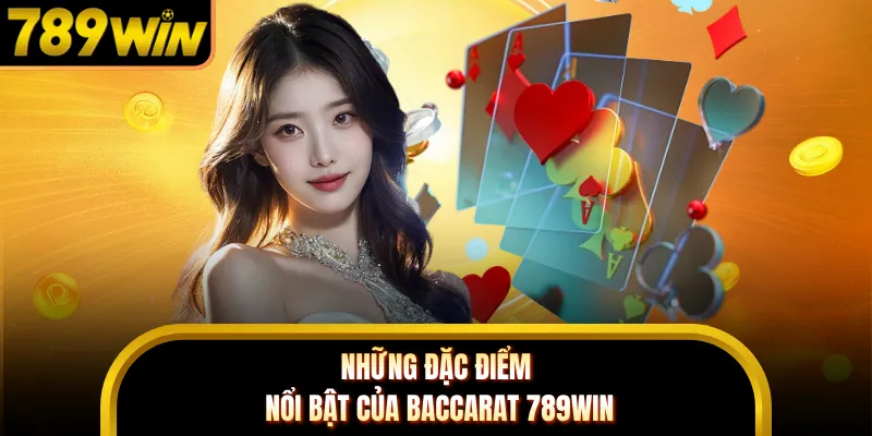 Những đặc điểm nổi bật của baccarat 789WIN