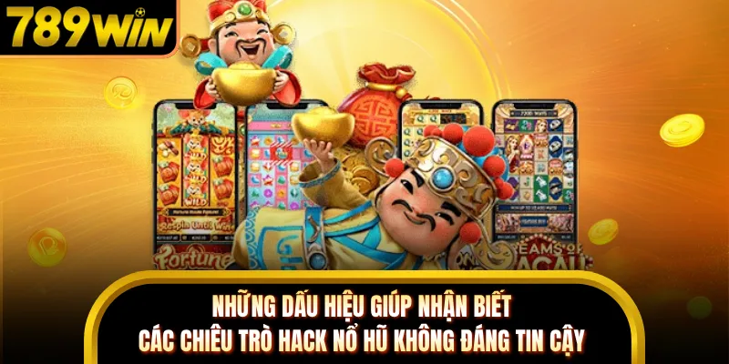 Những dấu hiệu giúp nhận biết các chiêu trò hack nổ hũ không đáng tin cậy