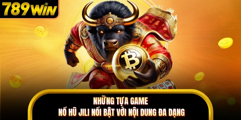 Những tựa game nổ hũ JILI nổi bật với nội dung đa dạng