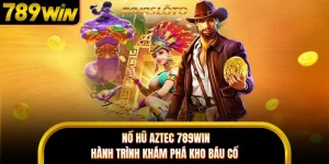 Nổ Hũ Aztec 789WIN - Hành Trình Khám Phá Kho Báu Cổ