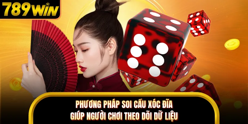 Phương pháp soi cầu xóc đĩa giúp người chơi theo dõi dữ liệu