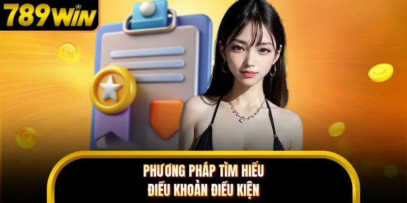Phương pháp tìm hiểu điều khoản điều kiện