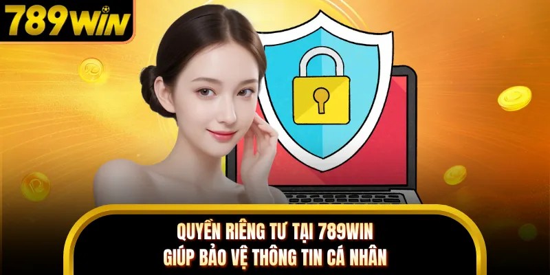 Quyền riêng tư tại 789WIN giúp bảo vệ thông tin cá nhân