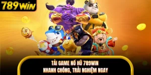 Tải Game Nổ Hũ 789WIN Nhanh Chóng, Trải Nghiệm Ngay