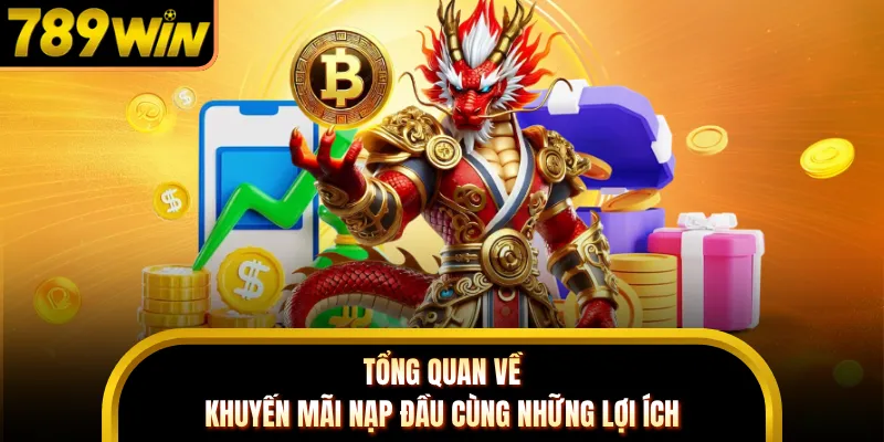 Tổng quan về khuyến mãi nạp đầu cùng những lợi ích